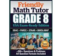 Friendly Math Tutor: Grade 8 (USA exam ready edition): The Complete Middle School Workbook with Common Core Practices, Exam Prep, and Answer Keys (Friendly Math Tutor (USA edition))