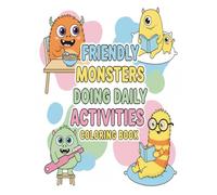 Friendly Monsters Doing Daily Activities Coloring Book: 50 Cute, Silly & Friendly Monster Characters Enjoying Everyday Life - Fun & Easy Coloring Book for Kids Ages 4-10