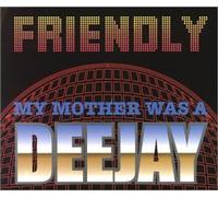 Friendly - My Mother Was a DJ