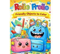 Friendly objects to color in 5 languages!: Kawaii drawings to learn while having fun! MULTILINGUAL! (Rollo Frollo: learn 5 languages while you color!)