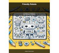Friendly Robots: A Creative Coloring Book for Kids and Adults - 50 Fun Robotic Designs