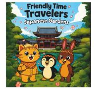 Friendly Time Travelers: Japanese Gardens: Travel and color Through Time in Tranquil Japanese Gardens - One Charming Page at a Time!