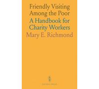 Friendly Visiting Among the Poor: A Handbook for Charity Workers