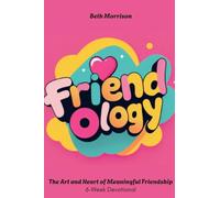 Friendology: The Art and Heart of Meaningful Friendship