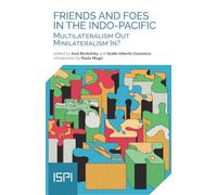 Friends and Foes in the Indo-Pacific. Multilateralism Out, Minilateralism In? (ISPI)