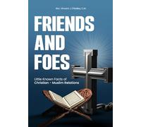 FRIENDS AND FOES: Little Known Facts of Christian-Muslim Relations
