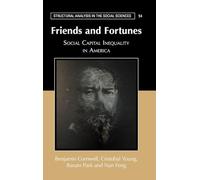 Friends and Fortunes: Social Capital Inequality in America (Structural Analysis in the Social Sciences)
