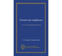 Friends and neighbours (Vol-1): or, Two ways of living in the world