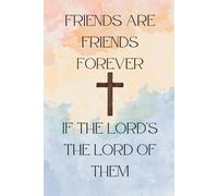 Friends are Friends Forever If the Lord's the Lord of Them: Lined notebook for friends