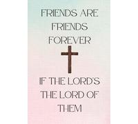 Friends are Friends Forever if the Lord's the Lord of them: Lined notebook for friends.