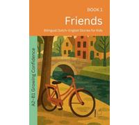 Friends: Bilingual Dutch-English Stories for Kids: 1 (The 52 Story Method - Growing Confidence (A2-B1))