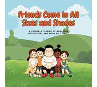Friends Come in all Sizes and Shades: A Children's Book Celebrating Inclusivity and Body Positivity