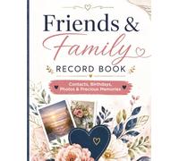 Friends & Family Record Book: Contacts, Birthdays, Photos And Precious Memories | 8.5 x 11 Inches, 120 Pages | Perfect Gift For Parents, Family & Friends