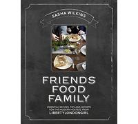 Friends Food Family: Essential Recipes, Tips and Secrets for the Modern Hostess, from Liberty London Girl: Essential Recipes, Tips, and Secrets for the Modern Hostess from LibertyLondonGirl.com