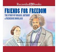 Friends for Freedom: The Story of Susan B. Anthony & Frederick Douglass