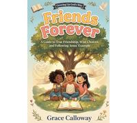 Friends Forever: Growing Up God's Way: A Guide to True Friendship, Wise Choices, and Following Jesus' Example