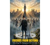 FRIENDS FROM BEYOND: Unlocking the Mysteries of the Afterlife