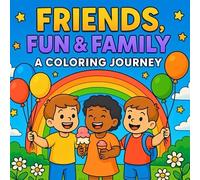 Friends, Fun and Family A Coloring Journey: Laugh, Color, and Celebrate the Joy of Togetherness. A Coloring Book that takes young artists on a ... beach days, playful picnics & Carnival fun.