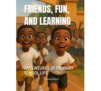FRIENDS, FUN, AND LEARNING: ADVENTURES OF PRIMARY SCHOOL LIFE