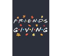 Friends Giving - The Thanksgiving & Gratitude Motivational Notebook: 6' x 9', 110 pages, Ruled Writing Journal Lined Perfect Gift for Halloween, Thanksgiving or Fall Holiday