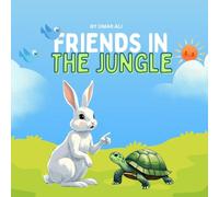 Friends in the Jungle by Omar Ali: Ali the Rabbit lived in a big, green jungle.