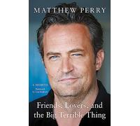 Friends, Lovers and the Big Terrible Thing: The powerful memoir from the beloved star of Friends