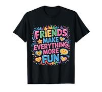Friends Make Everything More Fun Friendship Bonding - Camiseta