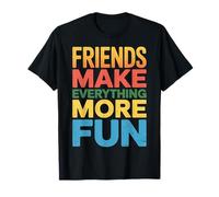 Friends Make Everything More Fun Vinculación de Amistad - Camiseta