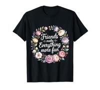 Friends Make Everything More Fun Vinculación de Amistad - Camiseta