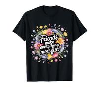 Friends Make Everything More Fun Vinculación de Amistad - Camiseta