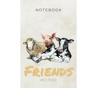 Friends, Not Food: A Vegan’s Notebook: A Dotted Lined Notebook for Writing, Planning & Creativity