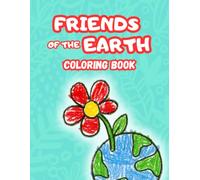 Friends of the Earth Coloring Book for Kids Ages 2-6: Fun and Educational Nature, Animals and Recycling Coloring Pages with Protective Blank Pages and Simple Facts About Caring for Our Planet
