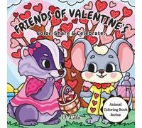 Friends of Valentine’s: Color, Share & Celebrate!: Valentine Coloring Book for Kids (Animal Coloring Book)