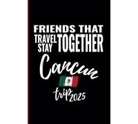 Friends That Travel Together Stay Cancun Trip 2025: Mexico Travel Souvenir Journal - Ruled Writing Diary Notebook - 100 pages
