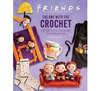 Friends: The One with the Crochet: The Official Crochet Pattern Book
