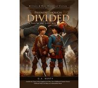 Friends, though divided: A Tale of the Civil War (Complete with Illustrated and Annotated)