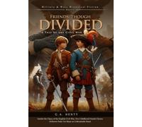 Friends, though divided: A Tale of the Civil War (Complete with Illustrated and Annotated)
