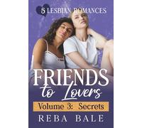 Friends to Lovers Volume 3: Secrets: 5 Lesbian Romances (The Reba Bale Sapphic Romance Collection)