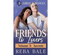Friends to Lovers Volume 3: Secrets (Reba Bale Sapphic Romance Collection)