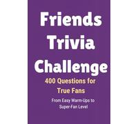 Friends™ Trivia Challenge: 400 Questions for True Fans - From Easy Warm-Ups to Super-Fan Level