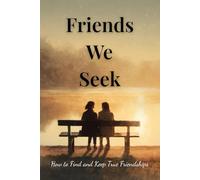 Friends We Seek: How to Find and Keep True Friendships (Psychology books)