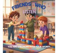 Friends Who Listen: A Children’s Picture Book About Worry, strong Feelings, Calming Breaths, Friendship and Emotional Regulation