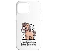 Friends Who Ride Bring Sunshine Cute Pony Carcasa para iPhone 16 Pro MAX