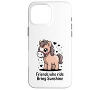 Friends Who Ride Bring Sunshine Cute Pony Carcasa para iPhone 16 Pro MAX