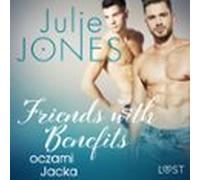 Friends With Benefits: Oczami Jacka - Opowiadanie Erotyczne (audiolibr