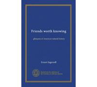 Friends worth knowing: glimpses of American natural history