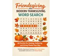 Friendsgiving and Modern Thanksgiving Word Search: 60 Puzzles for Hosting, Gathering and Giving Thanks Your Way: Potlucks, Apartment Hosting, Black ... Family | 120 Pages with Solutions and Facts