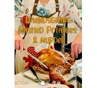 Friendsgiving: Mashed Potatoes and Murder: a thanksgiving-themed murder mystery for 8-24 players (Detective Weis Mysteries)