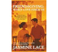 FRIENDSGIVING: WHEN LOVE FINDS US: A Sweet & Spicy Friendsgiving Rom-Com (Friends-to-Lovers, Slow Burn)
