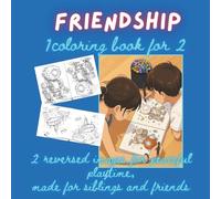 Friendship. 1 Coloring Book for 2: 2 reversed images for peaceful playtime, made for siblings and friends (Friendship Coloring Book Series - Creative Activity for Siblings and Friends)